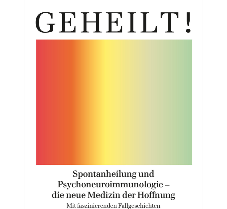 Geheilt. Spontanheilungen und Psychoneuroimmunologie – Die neue Medizin der Hoffnung (Jeffrey Rediger)