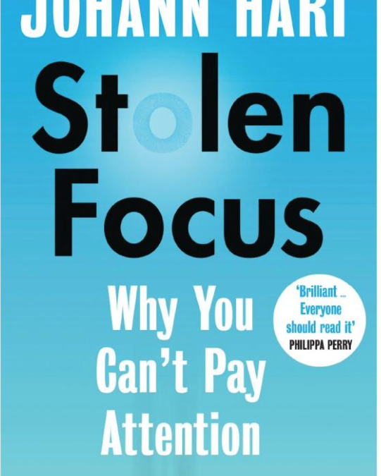 Stolen Focus – Why You Can’t Pay Attention (Johann Hari)