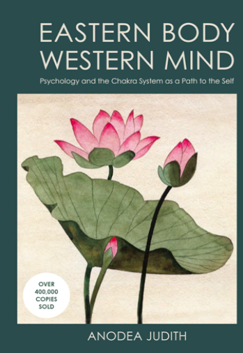 Eastern Body, Western Mind – Psychology and the Chakra System as a Path to the Self (Anodea Judith)