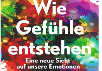 Wie Gefühle entstehen. Eine neue Sicht auf unsere Emotionen. (Lisa Feldman Barrett)